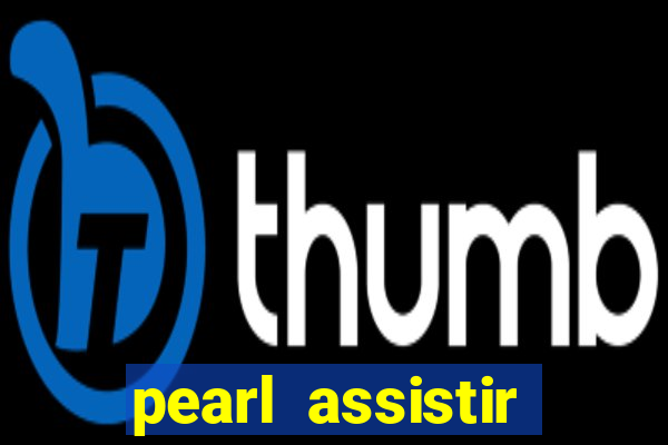 pearl assistir online megaflix